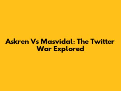 Askren Vs Masvidal: The Twitter War Explored