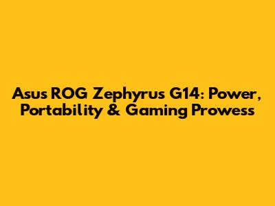 Asus ROG Zephyrus G14: Power, Portability & Gaming Prowess
