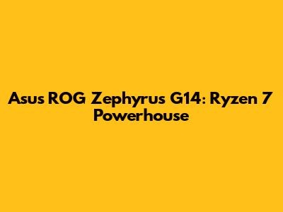 Asus ROG Zephyrus G14: Ryzen 7 Powerhouse