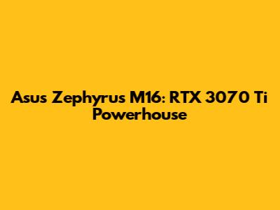 Asus Zephyrus M16: RTX 3070 Ti Powerhouse