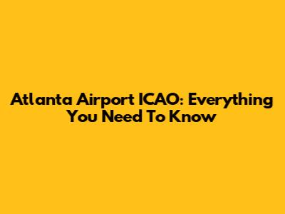 Atlanta Airport ICAO: Everything You Need To Know
