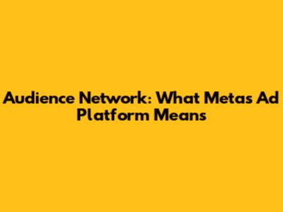 Audience Network: What Meta's Ad Platform Means