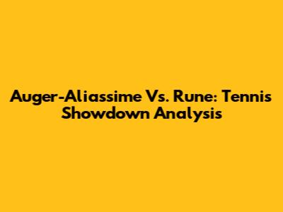 Auger-Aliassime Vs. Rune: Tennis Showdown Analysis