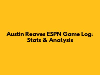 Austin Reaves' ESPN Game Log: Stats & Analysis
