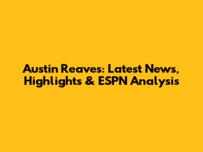 Austin Reaves: Latest News, Highlights & ESPN Analysis