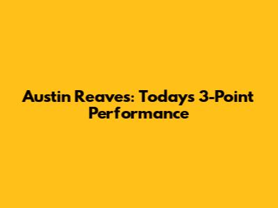 Austin Reaves: Today's 3-Point Performance