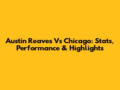 Austin Reaves Vs Chicago: Stats, Performance & Highlights