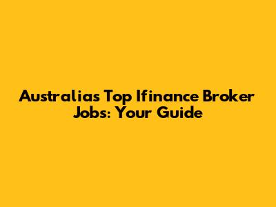 Australia's Top Ifinance Broker Jobs: Your Guide
