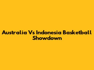 Australia Vs Indonesia Basketball Showdown