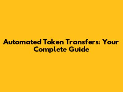 Automated Token Transfers: Your Complete Guide