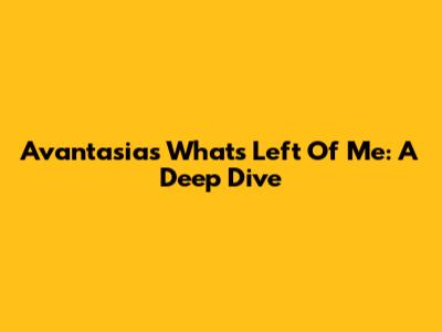 Avantasia's 'What's Left Of Me': A Deep Dive