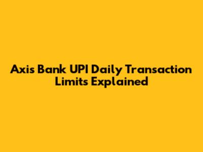Axis Bank UPI Daily Transaction Limits Explained