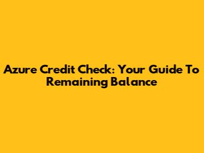 Azure Credit Check: Your Guide To Remaining Balance