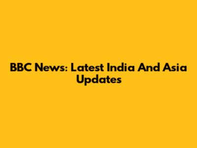 BBC News: Latest India And Asia Updates
