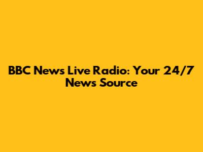 BBC News Live Radio: Your 24/7 News Source