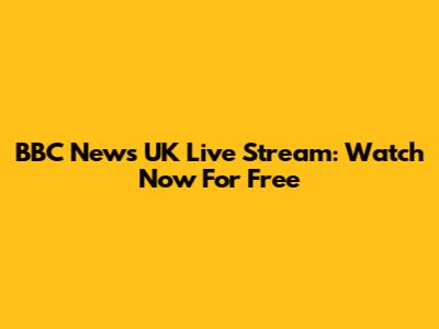BBC News UK Live Stream: Watch Now For Free
