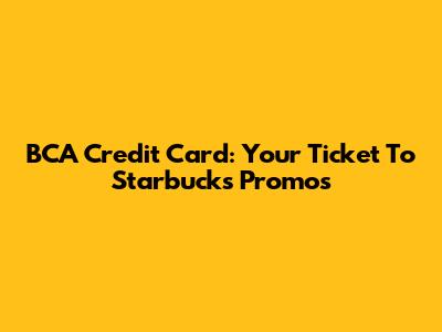 BCA Credit Card: Your Ticket To Starbucks Promos