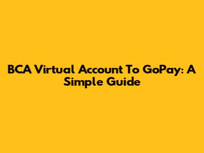 BCA Virtual Account To GoPay: A Simple Guide