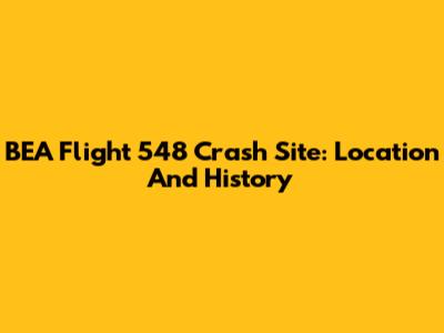BEA Flight 548 Crash Site: Location And History