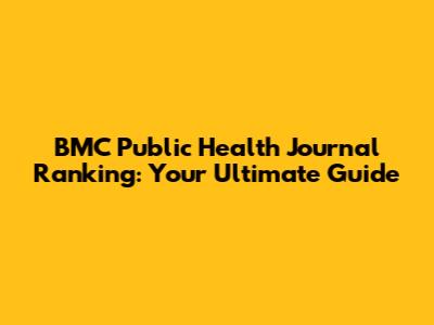 BMC Public Health Journal Ranking: Your Ultimate Guide