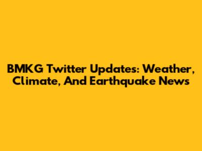 BMKG Twitter Updates: Weather, Climate, And Earthquake News