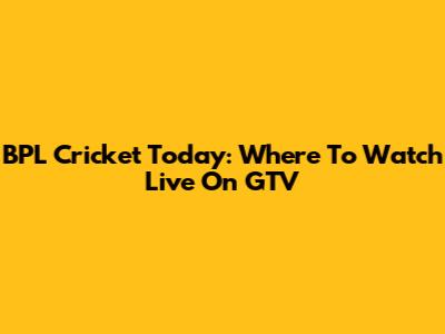 BPL Cricket Today: Where To Watch Live On GTV