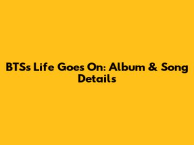 BTS's "Life Goes On": Album & Song Details