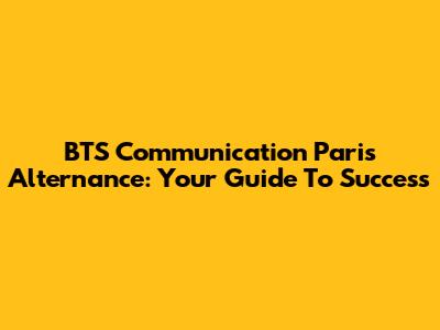 BTS Communication Paris Alternance: Your Guide To Success