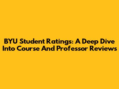 BYU Student Ratings: A Deep Dive Into Course And Professor Reviews