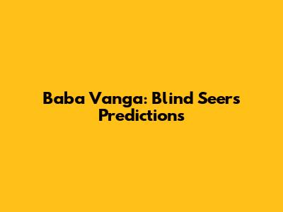 Baba Vanga: Blind Seer's Predictions