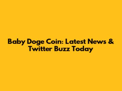Baby Doge Coin: Latest News & Twitter Buzz Today