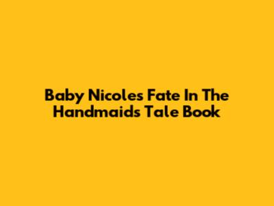 Baby Nicole's Fate In The Handmaid's Tale Book