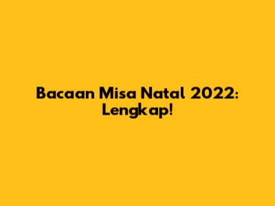 Bacaan Misa Natal 2022: Lengkap!