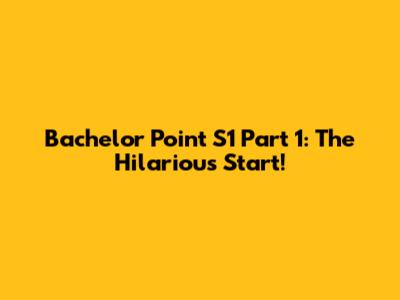Bachelor Point S1 Part 1: The Hilarious Start!