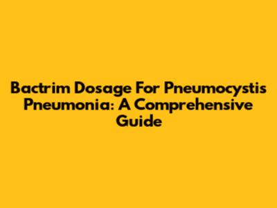 Bactrim Dosage For Pneumocystis Pneumonia: A Comprehensive Guide