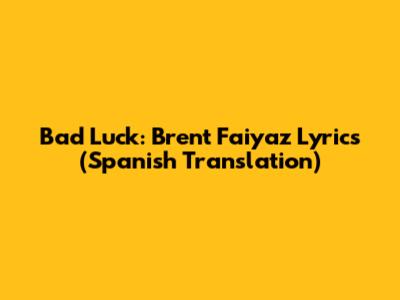 Bad Luck: Brent Faiyaz Lyrics (Spanish Translation)