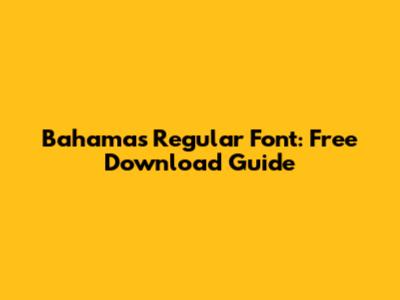 Bahamas Regular Font: Free Download Guide