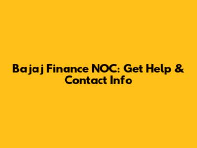 Bajaj Finance NOC: Get Help & Contact Info