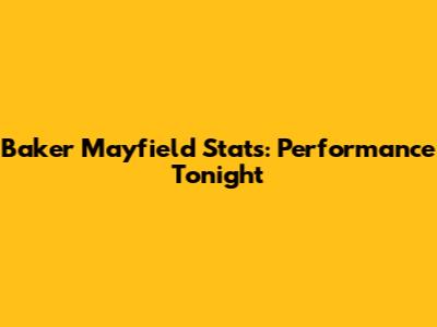 Baker Mayfield Stats: Performance Tonight
