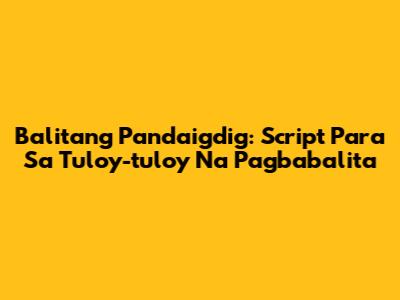 Balitang Pandaigdig: Script Para Sa Tuloy-tuloy Na Pagbabalita