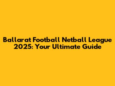 Ballarat Football Netball League 2025: Your Ultimate Guide