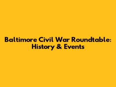 Baltimore Civil War Roundtable: History & Events