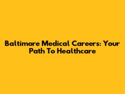 Baltimore Medical Careers: Your Path To Healthcare