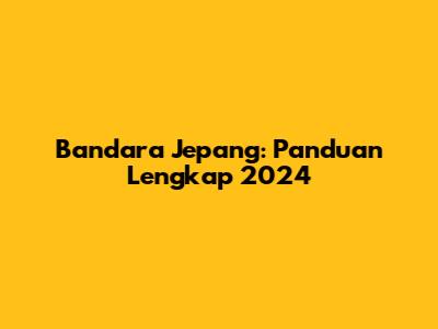 Bandara Jepang: Panduan Lengkap 2024