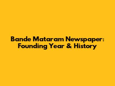 Bande Mataram Newspaper: Founding Year & History