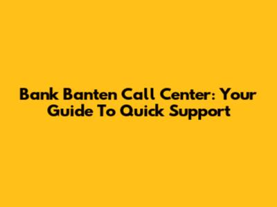 Bank Banten Call Center: Your Guide To Quick Support