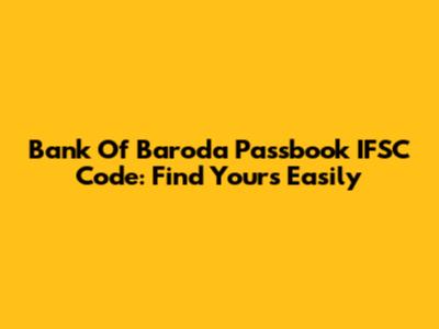 Bank Of Baroda Passbook IFSC Code: Find Yours Easily