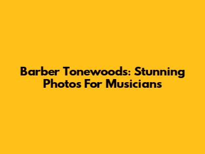 Barber Tonewoods: Stunning Photos For Musicians