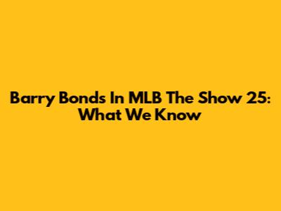 Barry Bonds In MLB The Show 25: What We Know