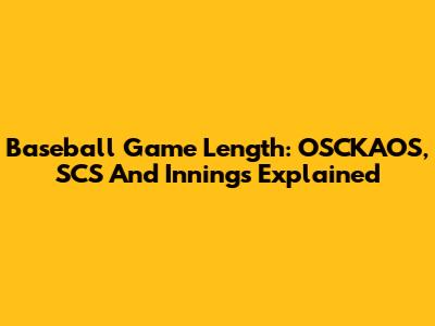 Baseball Game Length: OSCKAOS, SCS And Innings Explained